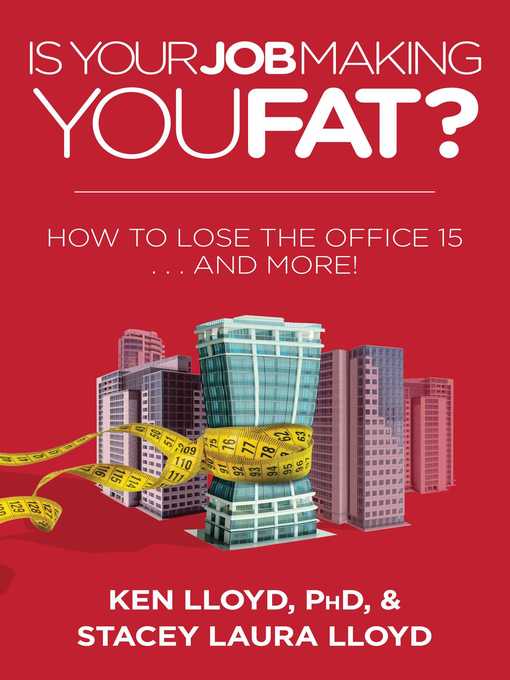 Title details for Is Your Job Making You Fat?: How to Lose the Office 15 . . . and More! by Ken Lloyd - Available